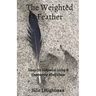 The Weighted Feather: Essays for Alchemical Living & Empowering Mindfulness