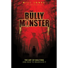 The Bully Monster: The Art of Bullying and How to Eradicate It