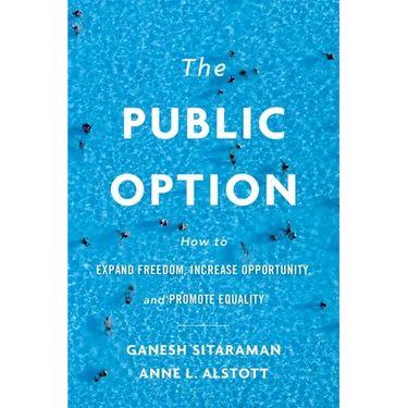 The Public Option: How to Expand Freedom, Increase Opportunity, and Promote Equality