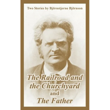 The Railroad and the Churchyard and The Father (Two Stories)