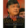The Fight in the Fields: Cesar Chavez and the Farmworkers Movement