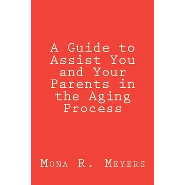 A Guide to Assist You and Your Parents in the Aging Process