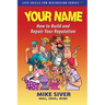 Your Name: How to Build and Repair Your Reputation at Any Age