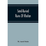 Sand-Buried Ruins Of Khotan: Personal Narrative Of A Journey Of Archaeological And Geographical Exploration In Chinese Turkestan