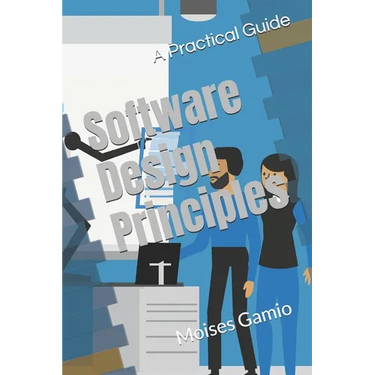 Software Design Principles: A Practical Guide