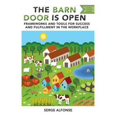Barn Door is Open: Frameworks and Tools for Success and Fulfillment in the Workplace