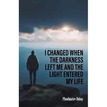 I Changed When The Darkness Left Me And The Light Entered My Life