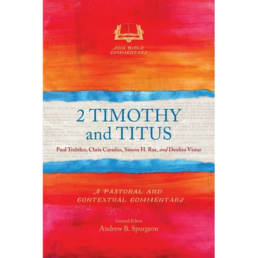 2 Timothy and Titus: A Pastoral and Contextual Commentary