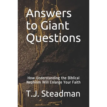 Answers to Giant Questions: How Understanding the Biblical Nephilim Will Enlarge Your Faith