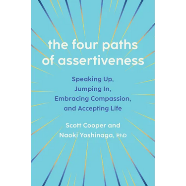 The Four Paths of Assertiveness: Speaking Up, Jumping In, Embracing Compassion, and Accepting Life