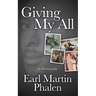 Giving My All: An Autobiography of Earl Martin Phalen