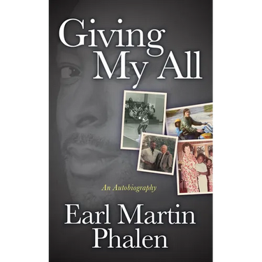Giving My All: An Autobiography of Earl Martin Phalen