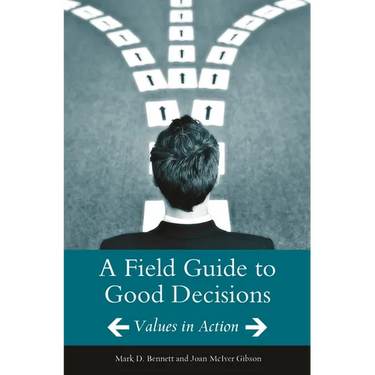 A Field Guide to Good Decisions: Values in Action