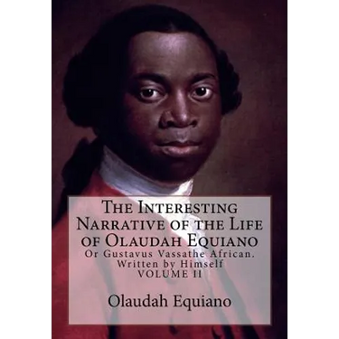 The Interesting Narrative of the Life of Olaudah Equiano: Or Gustavus Vassathe African. Written by Himself