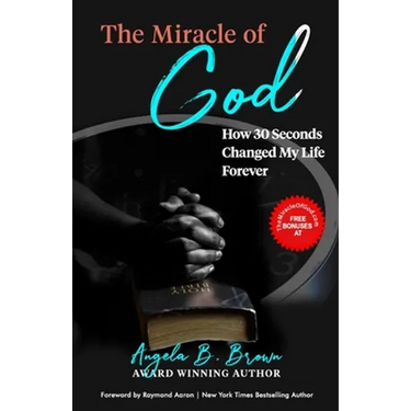 The Miracle of God: How 30 Seconds Changed My Life Forever
