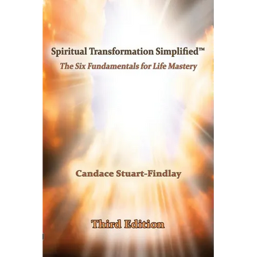 Spiritual Transformation Simplified(TM): The Six Fundamentals for Life Mastery