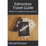 Edmonton Travel Guide: What You Need to See and Do