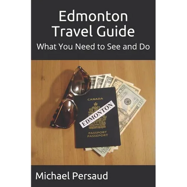 Edmonton Travel Guide: What You Need to See and Do