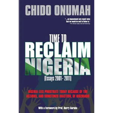 Time to Reclaim Nigeria: (Essays 2001-2011)