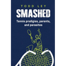 Smashed: Tennis prodigies, parents and parasites