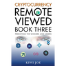 Cryptocurrency Remote Viewed Book Three