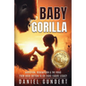 Baby Gorilla: Addiction, Redemption, & the Road from Rock Bottom to an Eight-Figure Legacy