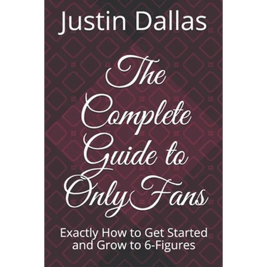 The Complete Guide to OnlyFans: Exactly How to Get Started and Grow to 6-Figures