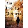 Am I Still a Mother?: Surviving Life's Cruellest Tragedy - Twice