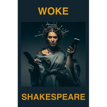 Woke Shakespeare: Rethinking Shakespeare for a New Era