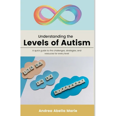 Understanding the Levels of Autism: A Quick Guide To The Challenges Each Level Faces, Strategies And Techniques That Can Assist Each Level, And Potent