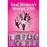 Real Women's Stories 2018: A powerful, inspiring collection of short stories by and about real women.