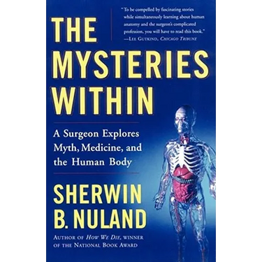 The Mysteries Within: A Surgeon Explores Myth, Medicine, and the Human Body