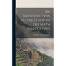 An Introduction to the Study of the Maya Hieroglyphs