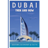 Dubai Then and Now History, Economy & Facts: A Comprehensive Guide to the Evolution of Dubai from Past to Present