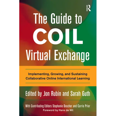 The Guide to COIL Virtual Exchange: Implementing, Growing, and Sustaining Collaborative Online International Learning
