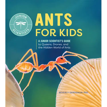 Ants for Kids: A Junior Scientist's Guide to Queens, Drones, and the Hidden World of Ants