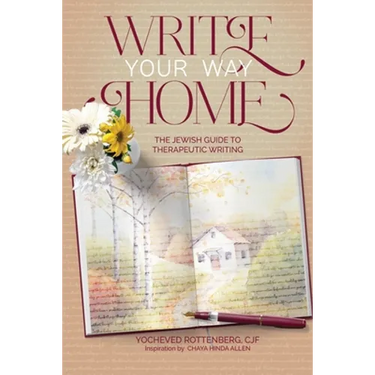 Write Your Way Home: The Jewish Guide to Therapeutic Writing