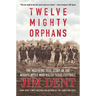 Twelve Mighty Orphans: The Inspiring True Story of the Mighty Mites Who Ruled Texas Football