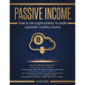 Passive Income: How to Use Cryptocurrency to Create Automatic Monthly Income