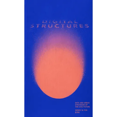 Digitalstructures: Data and Urban Strategies of the Civic Future