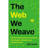 The Web We Weave: Why We Must Reclaim the Internet from Moguls, Misanthropes, and Moral Panic
