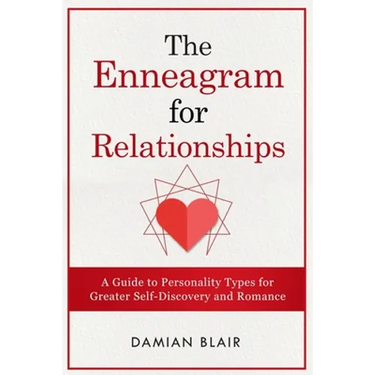 The Enneagram For Relationships: A Guide to Personality Types for Greater Self Discovery and Romance