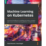 Machine Learning on Kubernetes: A practical handbook for building and using a complete open source machine learning platform on Kubernetes