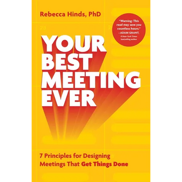 Your Best Meeting Ever: 7 Principles for Designing Meetings That Get Things Done