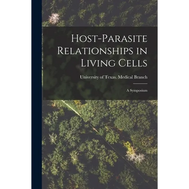 Host-parasite Relationships in Living Cells; a Symposium