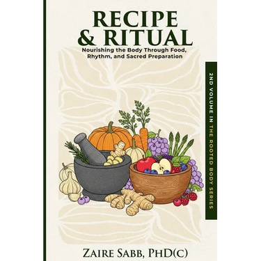 Recipe & Ritual: Nourishing the Body Through Food, Rhythm and Sacred Preparation