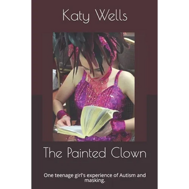 The Painted Clown: One teenage girl's experience of Autism and masking.
