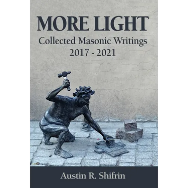 More Light: Collected Masonic Writings 2017 - 2021