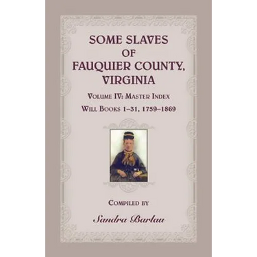 Some Slaves of Fauquier County, Virginia, Volume IV