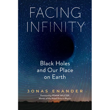 Facing Infinity: Black Holes and Our Place on Earth